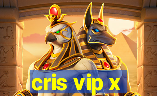 cris vip x